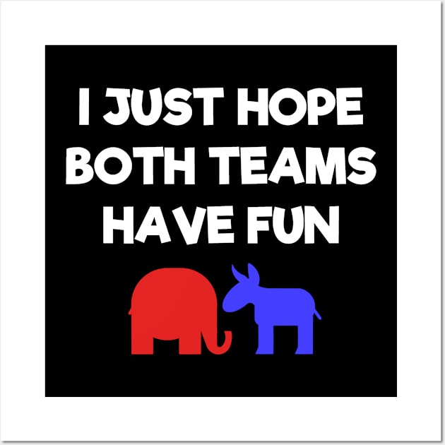 Hope Both Teams Have Fun Political Wall Art by Mellowdellow